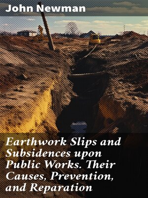 cover image of Earthwork Slips and Subsidences upon Public Works. Their Causes, Prevention, and Reparation